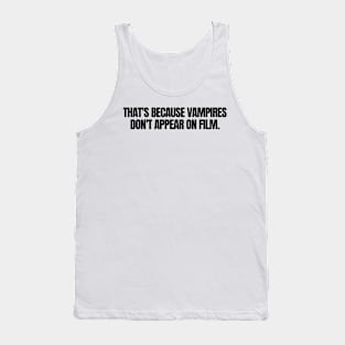 That s Because Vampires Don't Appear On Film, funny joke Tank Top